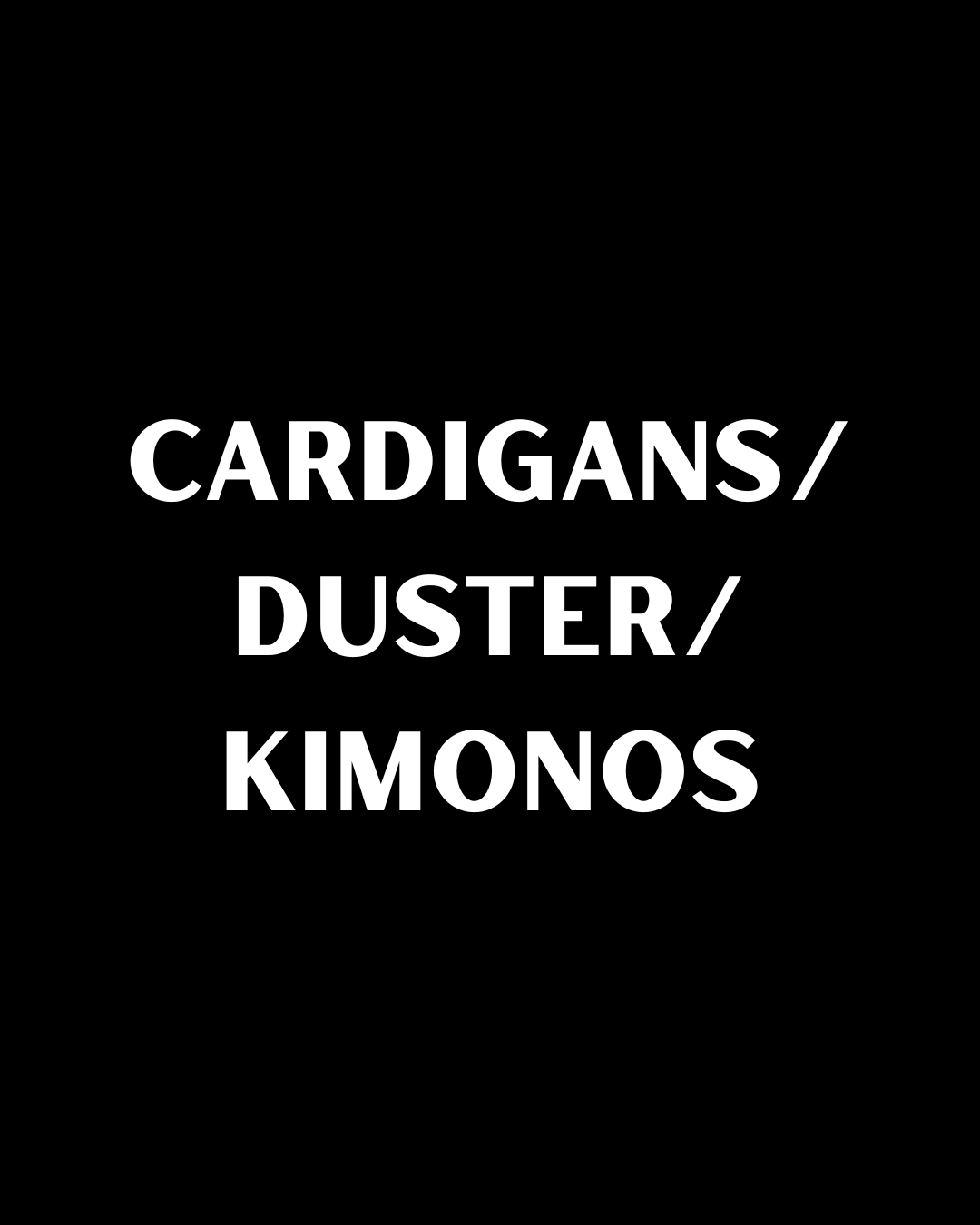 Cardigans/ Dusters/ Kimonos